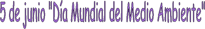 5 de junio "D�a Mundial del Medio Ambiente"