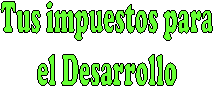 Tus impuestos para
el Desarrollo