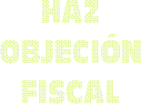 HAZ
OBJECI�N
FISCAL