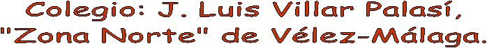 Colegio: J. Luis Villar Palas�,
"Zona Norte" de V�lez-M�laga.