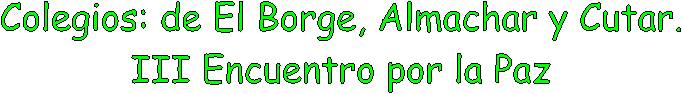 Colegios: de El Borge, Almachar y Cutar.
III Encuentro por la Paz