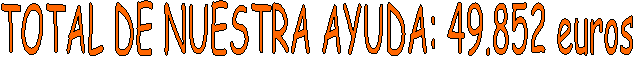 TOTAL DE NUESTRA AYUDA: 49.852 euros